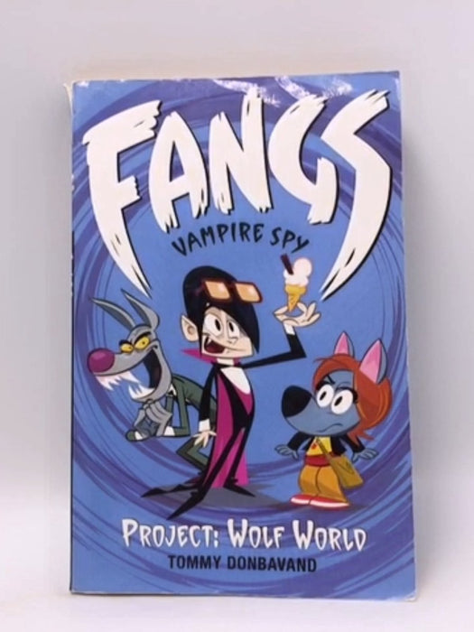 Fangs Vampire Spy Book 5: Project: Wolf World (Fangs Vampire Spy books) - Tommy Donbavand; 