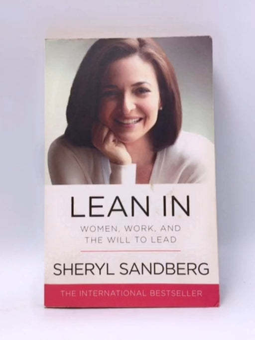 Lean In: Women, Work, and the Will to Lead - Sheryl Sandberg; 