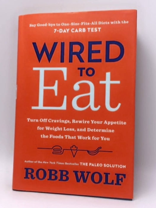 Wired to Eat - Hardcover - Robb Wolf; 