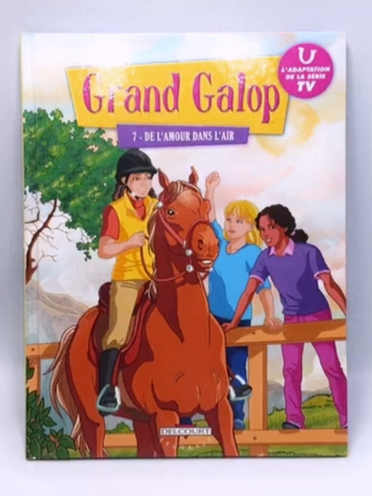 Grand Galop T07: De l'amour dans l'air - Hardcover - MARATHON MEDIA; 