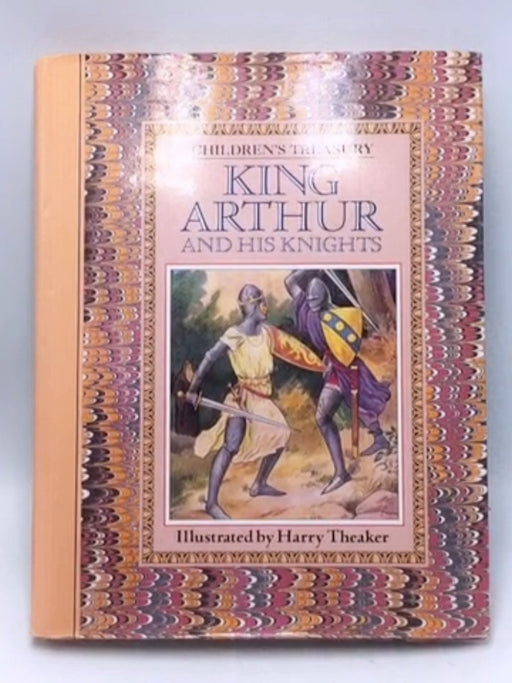 Treasury King Arthur and His Knights - Hardcover - Harry Theaker