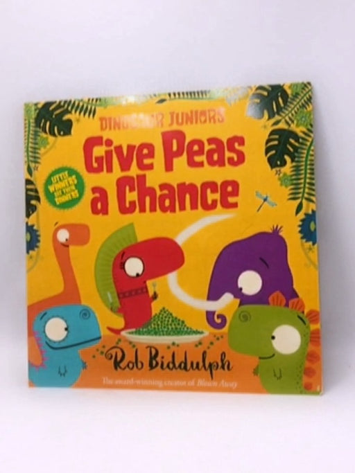 Dinosaur Juniors - Give Peas a Chance - Rob Biddulph; 