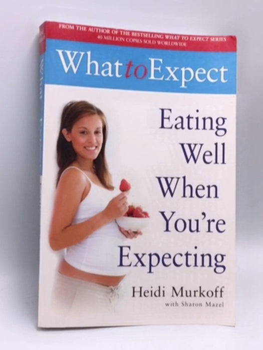 Eating Well when You're Expecting - Heidi Murkoff; Sharon Mazel; 
