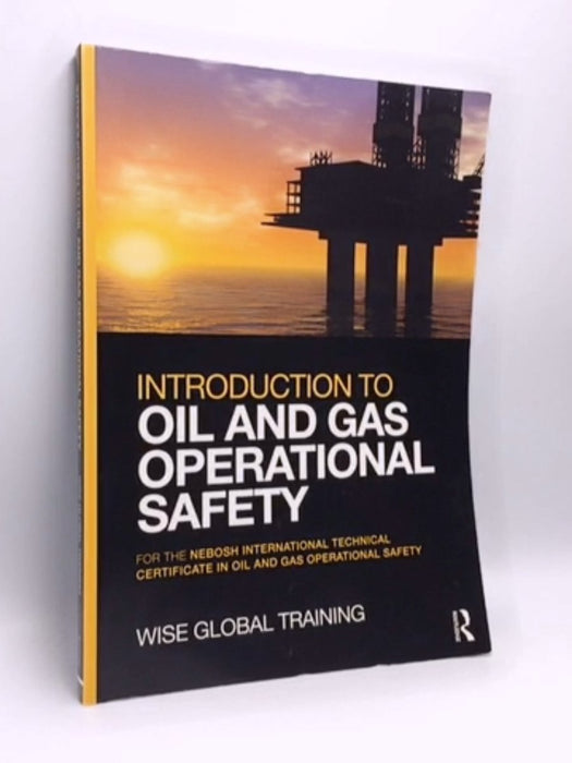Introduction to Oil and Gas Operational Safety - Wise Global Wise Global Training Ltd; 