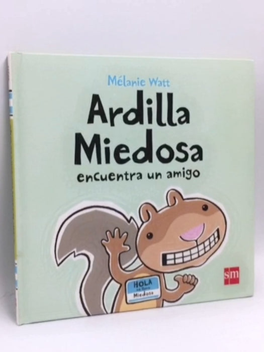 Ardilla Miedosa encuentra un amigo- (Hardcover) - Mélanie Watt; 