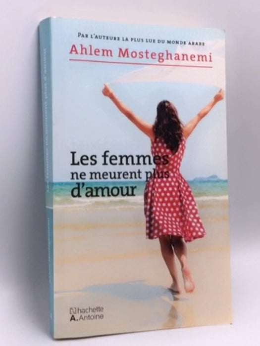 Les femmes ne meurent plus d'amour - Ahlam Mosteghanemi; 