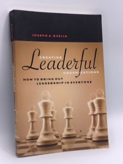 Creating Leaderful Organizations - Joseph A. Raelin; 