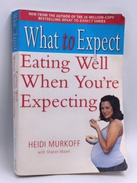 Eating Well when You're Expecting - Heidi Murkoff; Sharon Mazel; 