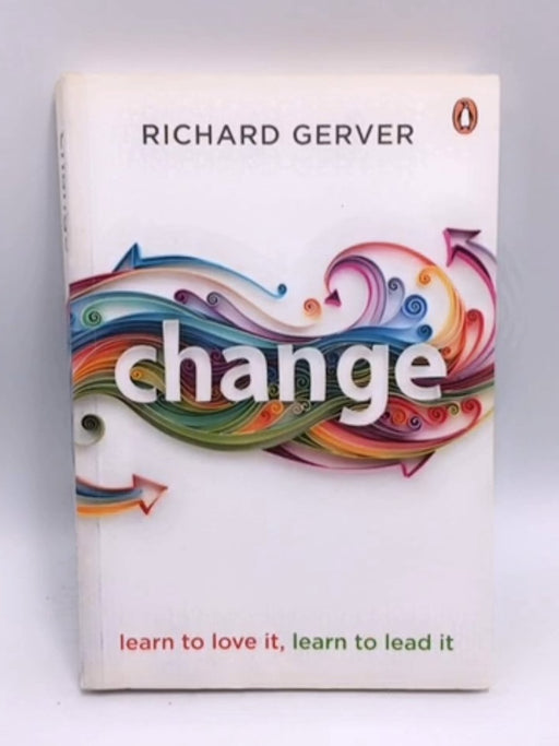 Change : Learn To Love It, Learn To Lead It - Richard Gerver
