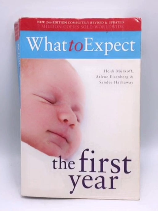 What to Expect the First Year - Heidi Eisenberg Murkoff; Arlene Eisenberg; Sandee Eisenberg Hathaway; 