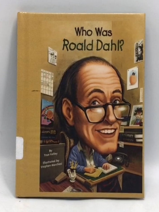 Who was Roald Dahl?- Hardcover  - True Kelley; 