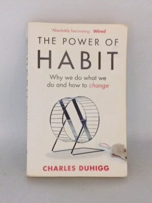 The Power of Habit: Why We Do What We Do and How to Change - Charles Duhigg;