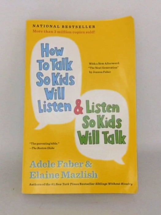 How to Talk So Kids Will Listen & Listen So Kids Will Talk - Adele Faber; Elaine Mazlish; 