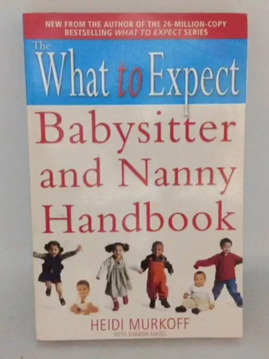 The What to Expect Babysitter and Nanny Handbook - Heidi Murkoff; 