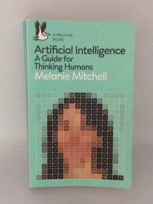 Artificial Intelligence: A Guide for Thinking Humans - Melanie Mitchell; 