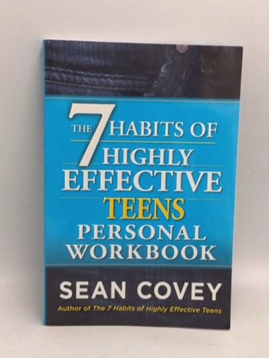 The 7 Habits of Highly Effective Teens Personal Workbook - Sean Covey; 
