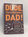 Dude, You're Gonna Be a Dad! - John Pfeiffer; 