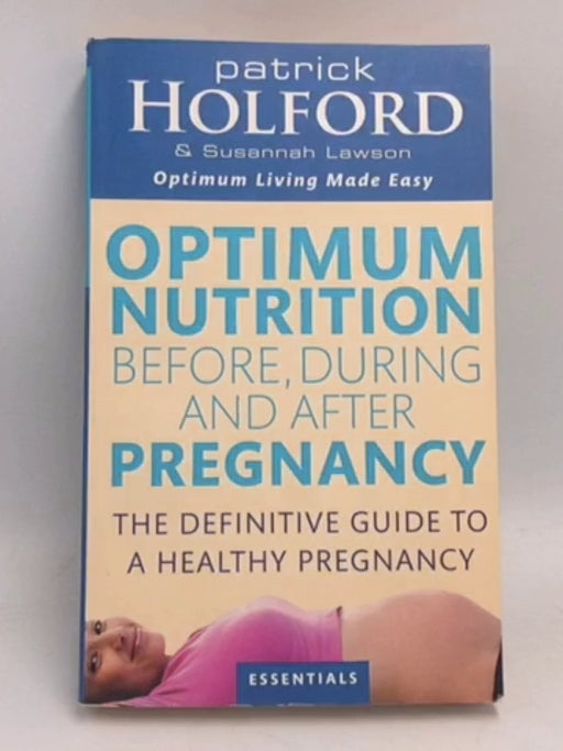 Optimum Nutrition Before, During and After Pregnancy - Patrick Holford; Susannah Lawson; 