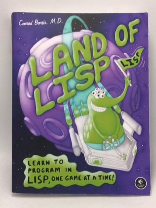 Land of Lisp Learn to Program in Lisp, One Game at a Time! - Conrad Barski; 
