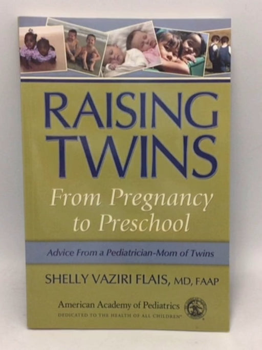 Raising Twins From Pregnancy to Preschool - Flais Shelly; Shelly Vaziri Flais; 