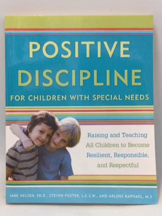 Positive Discipline for Children with Special Needs Raising and Teaching All Children to Become Resilient, Responsible, and R