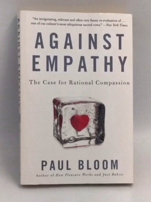 Against Empathy: The Case for Rational Compassion  - Paul Bloom