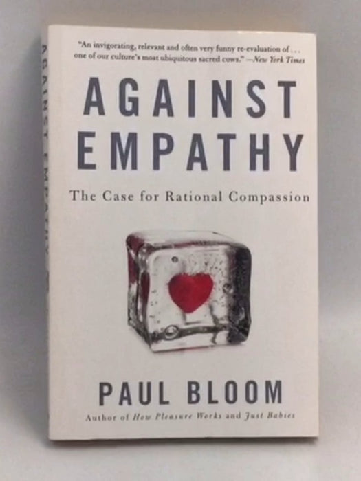 Against Empathy: The Case for Rational Compassion  - Paul Bloom