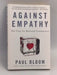 Against Empathy: The Case for Rational Compassion  - Paul Bloom