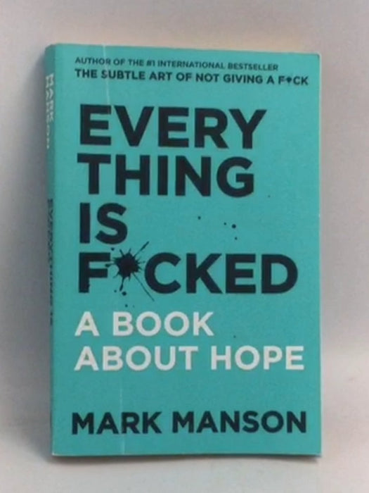 Everything Is F*cked: A Book About Hope - Mark Manson;