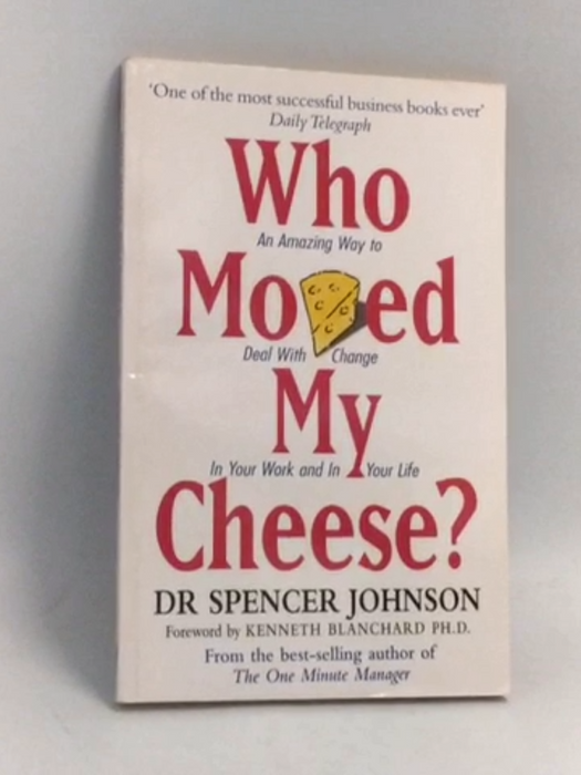 Who Moved My Cheese? - Spencer Johnson; 