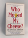 Who Moved My Cheese? - Spencer Johnson; 