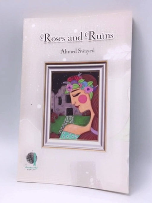 Roses and Ruins -  Ahmed Swayed