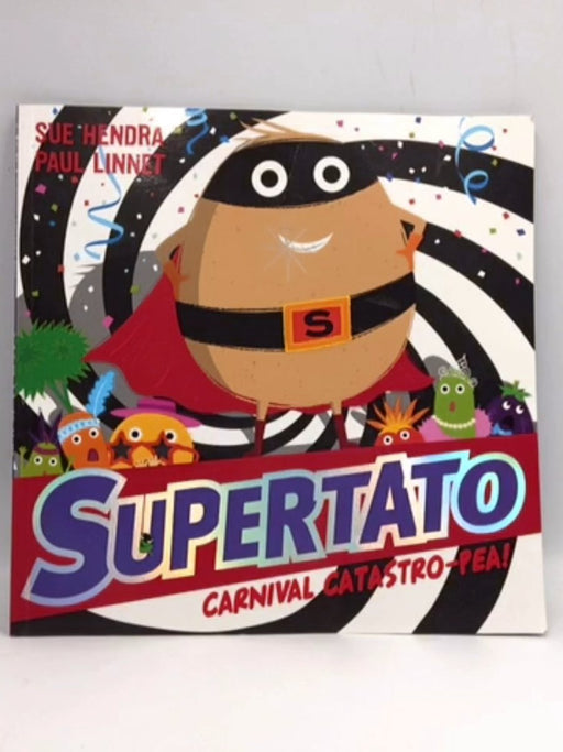 Supertato Carnival Catastro-Pea! - Sue Hendra; Paul Linnet; 