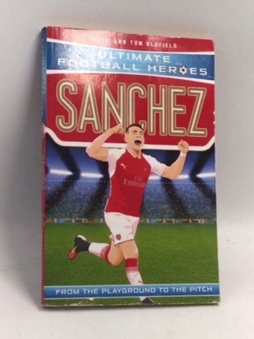 Sanchez: From the Playground to the Pitch - Matt Oldfield; 