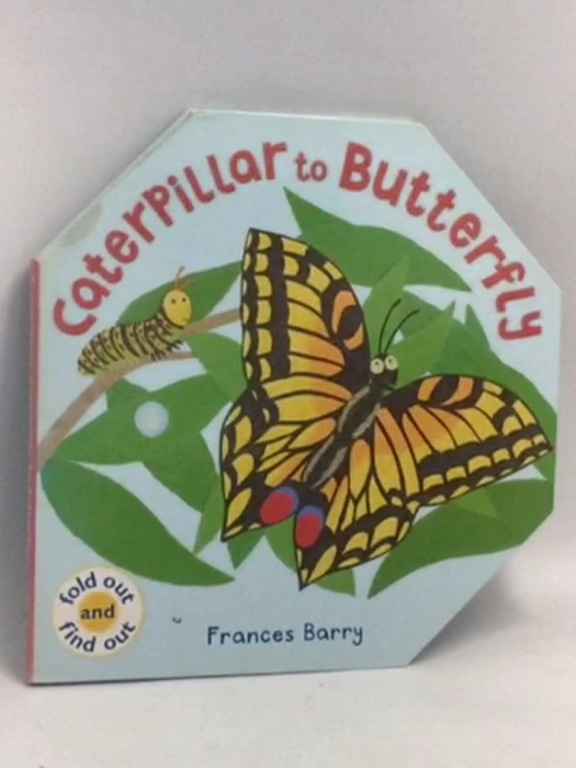 Caterpillar to Butterfly- [Hardcover] - Frances Barry