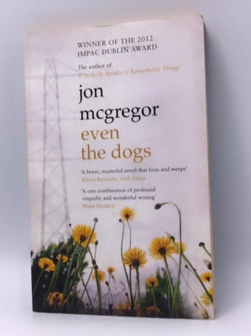 Even the Dogs - Jon McGregor; 