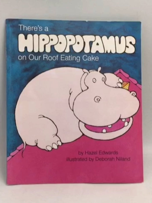 There's a Hippopotamus on our Roof Eating Cake   - Hazel Edwards