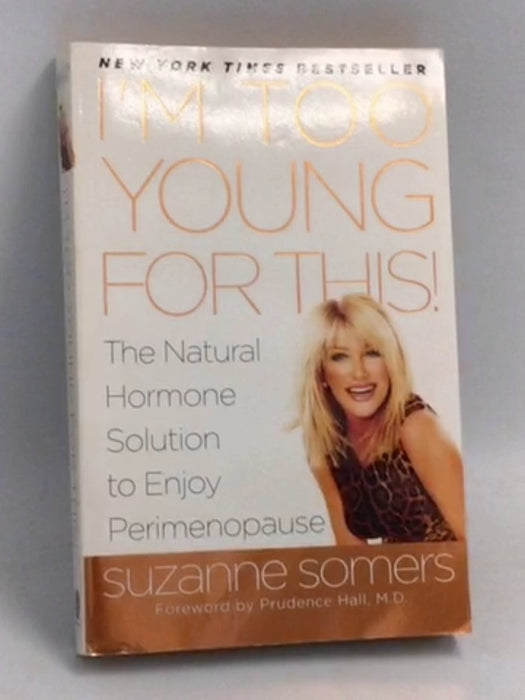 I'm Too Young for This!: The Natural Hormone Solution to Enjoy Perimenopause - Suzanne Somers