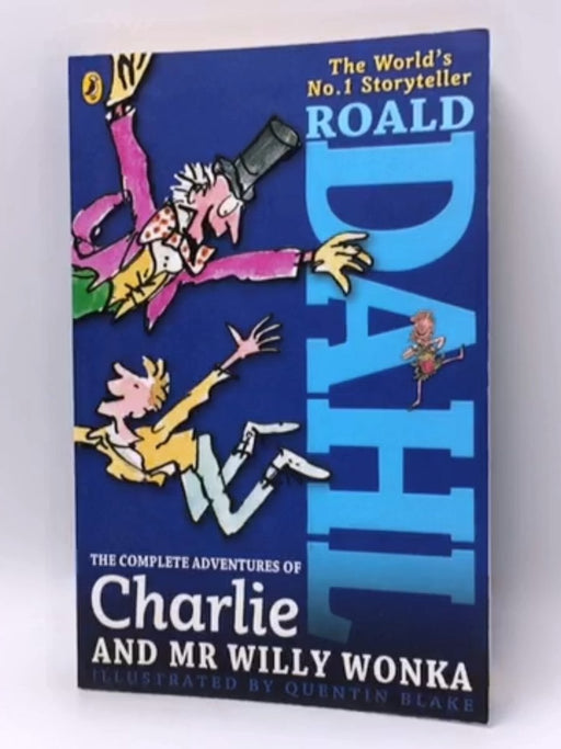 The Complete Adventures of Charlie and Mr Willy Wonka - Roald Dahl; 