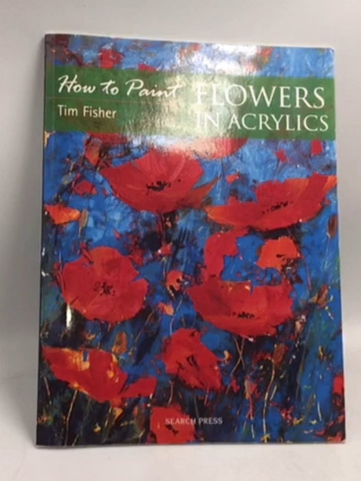 Flowers in Acrylics - Tim Fisher