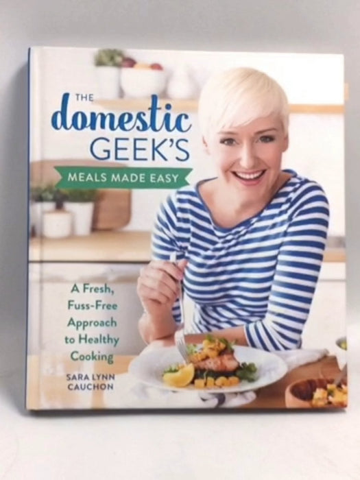 The Domestic Geek's Meals Made Easy - Hardcover - Sara Lynn Cauchon