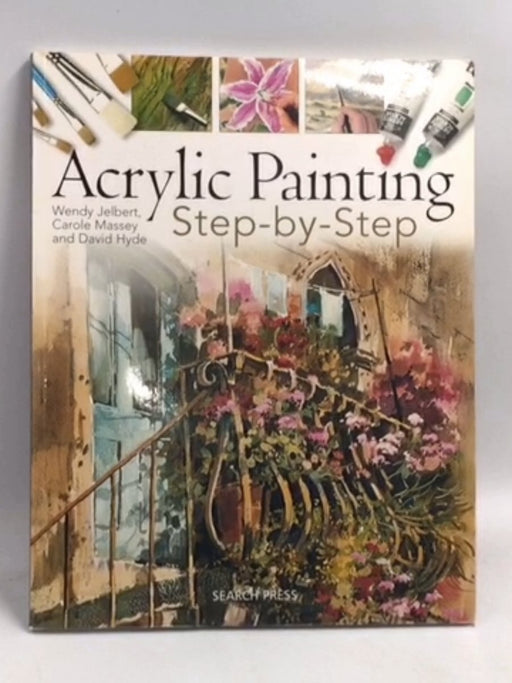 Acrylic Painting Step-By-Step   - Wendy Jelbert ,  David Hyde ,  Carole Massey