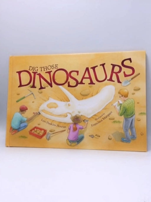 Dig Those Dinosaurs - Lori Haskins Houran; 