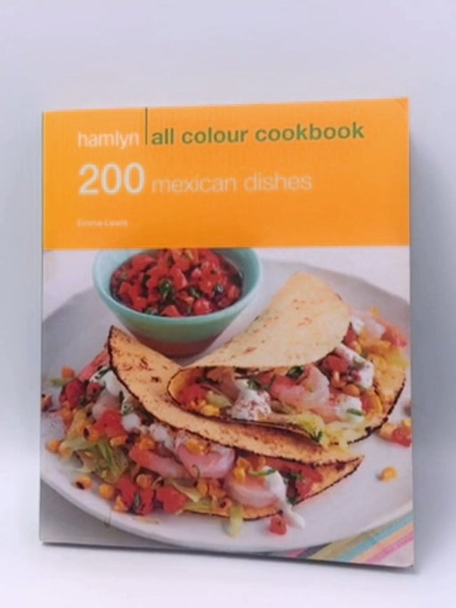 Hamlyn All Colour Cookbook - 200 Mexican Dishes - Emma Lewis; 