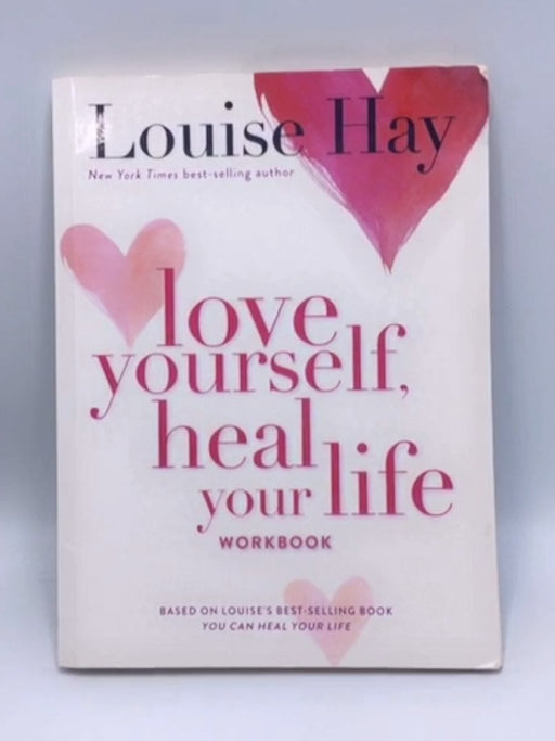 Love Yourself, Heal Your Life Workbook - Louis L Hay; 