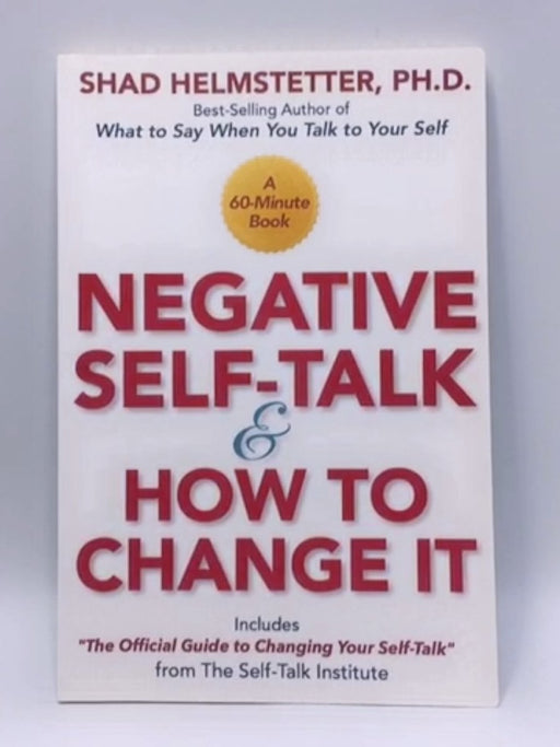 Negative Self-Talk and How to Change It - Shad Helmstetter; 