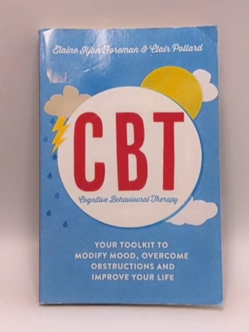 Cognitive Behavioural Therapy (CBT) - Clair Pollard; Elaine Iljon Foreman; 