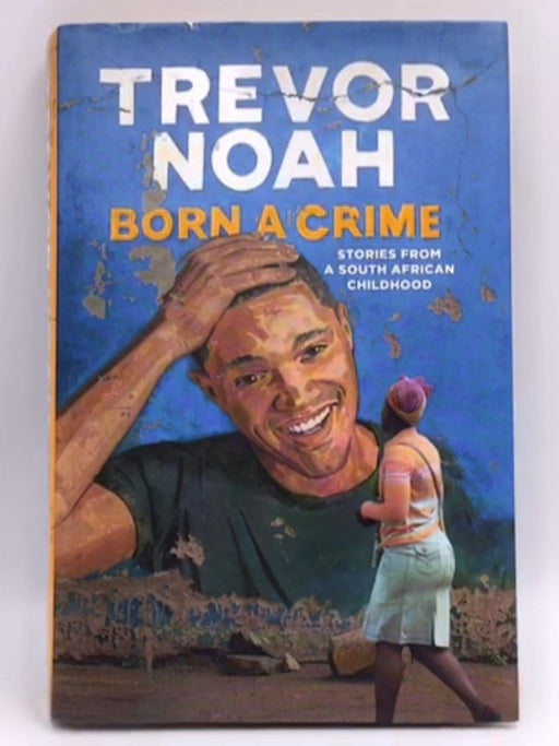 Born a Crime - Hardcover - Trevor Noah; 