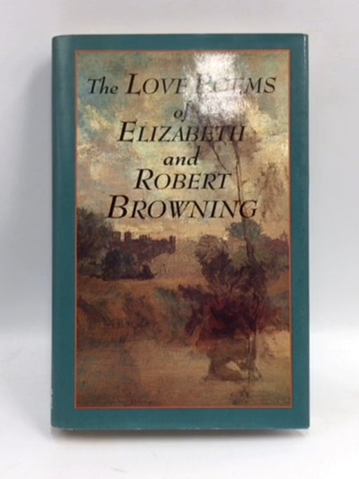 The Love Poems of Elizabeth And Robert Browning - Elizabeth Barrett Browning; Robert Browning; 