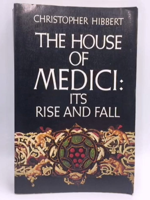The House of Medici - Christopher Hibbert; 